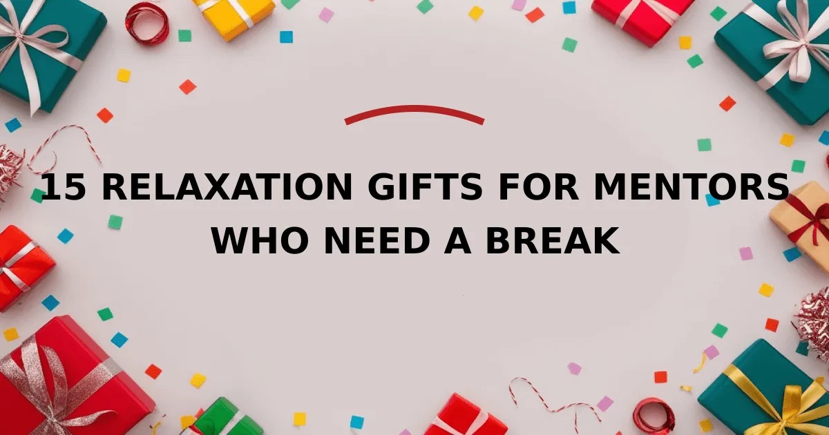 15 Relaxation Gifts for Mentors Who Need a Break